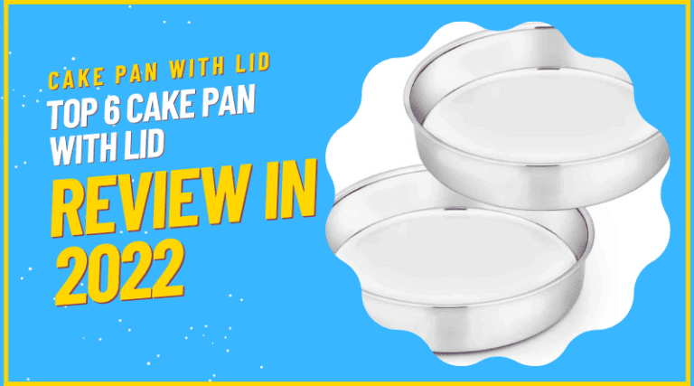 Top 6 Cake Pan with Lid Review In 2022?