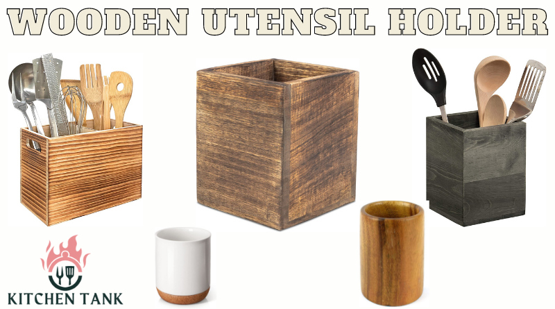 The Top 6 Best Wooden Utensil Holder In 2022