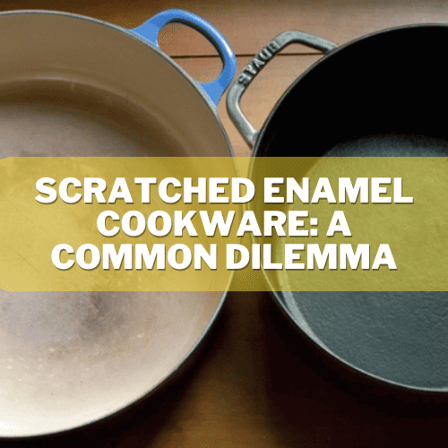 Scratched Enamel Cookware A Common Dilemma