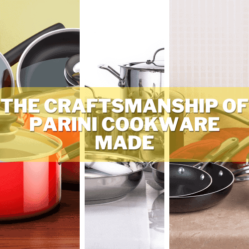 The Craftsmanship of Parini Cookware Made