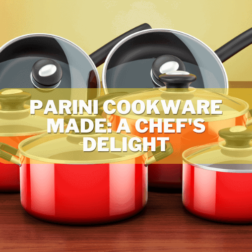 Parini Cookware Made: A Chef's Delight