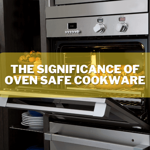 The Significance of Oven Safe Cookware